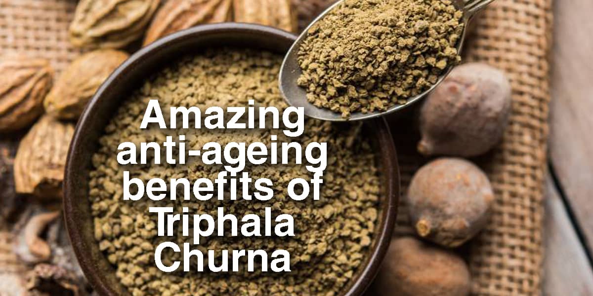 AMAZING ANTI AGEING BENEFITS OF TRIPHALA CHURNA