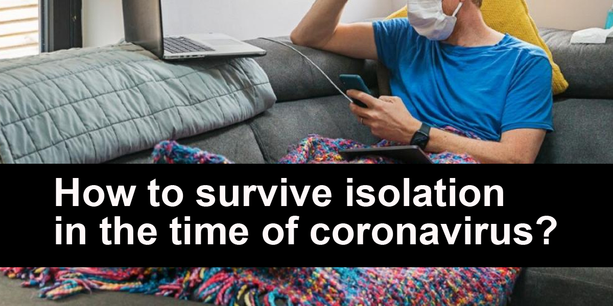 People are advised to spend more time in isolation. But isolation can be nerve-wracking. So, here are a few things that will help you survive isolation in the time of coronavirus.