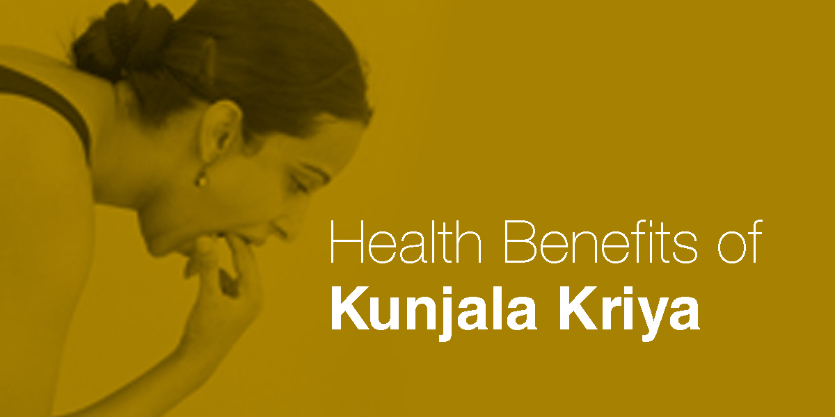 HEALTH BENEFITS OF KUNJALA KRIYA