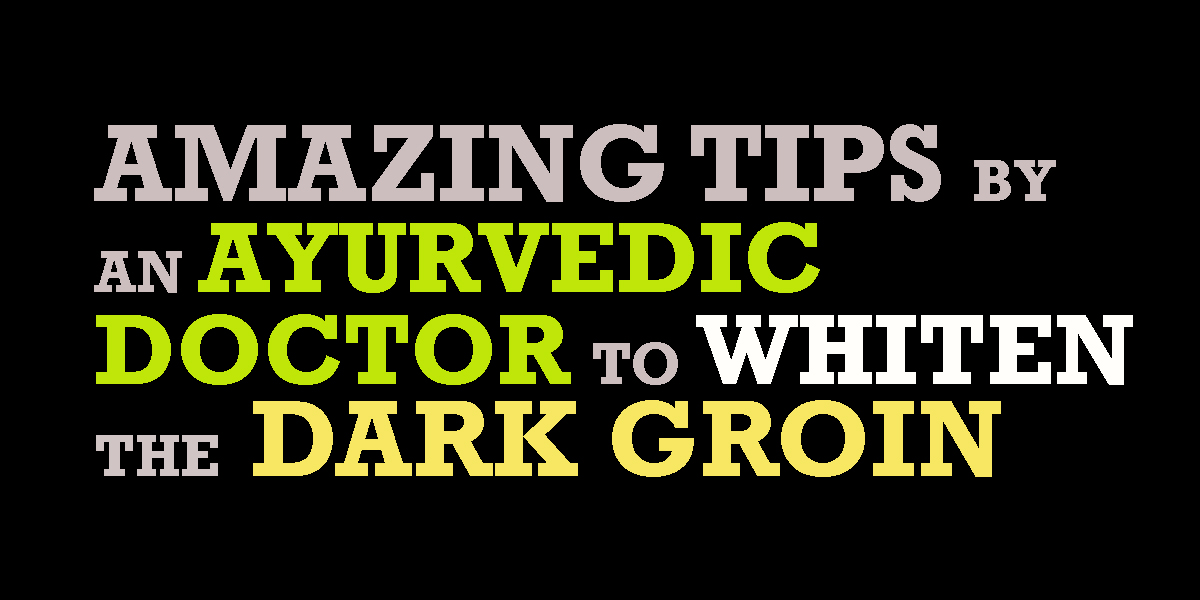 AYURVEDIC MEDICINES FOR DARK GROIN