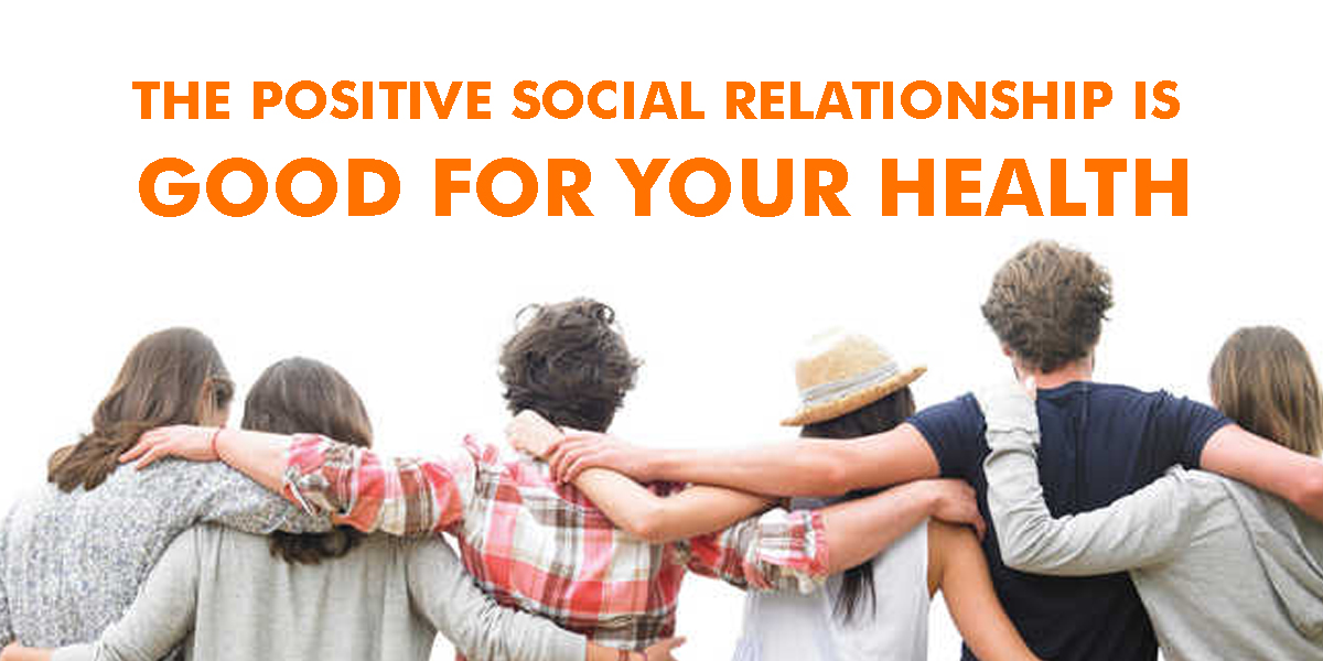 The positive social relationship is good for your health.