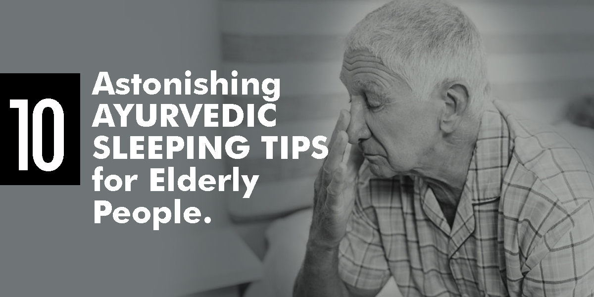 Ayurvedic Doctor reveals - 10 Sleeping Tips for Elderly People