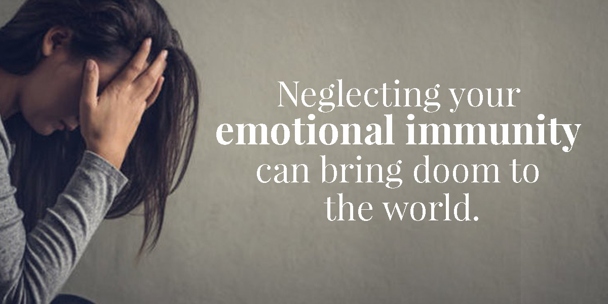 Neglecting your 'Emotional immunity' can bring doom to the world 