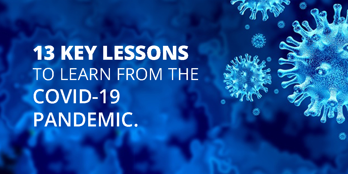 13 Key Lessons to Learn from the COVID-19 Pandemic