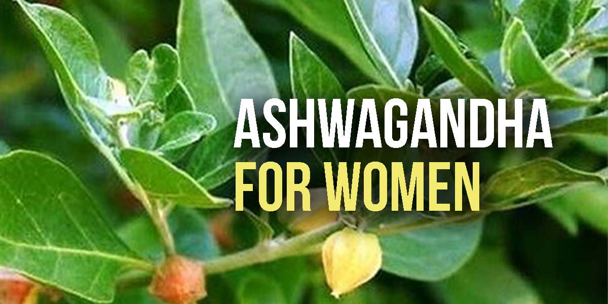 Ashwagandha For Women – Benefits, Side Effects and Cautions From an Ayurvedic Doctor