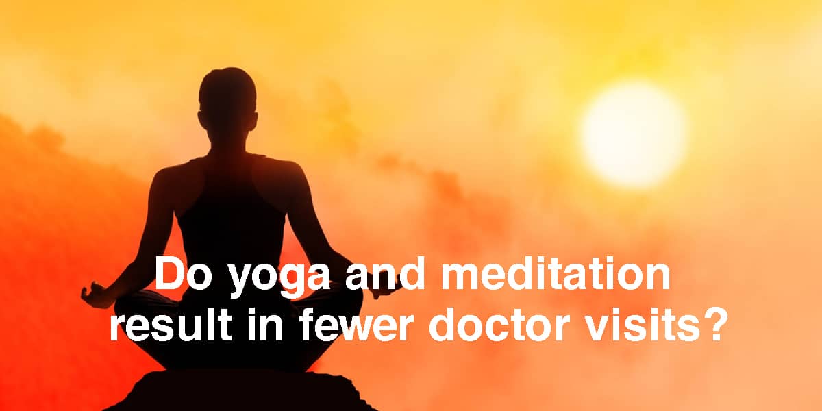 Do yoga and meditation result in fewer doctor visits? Here is what new studies say