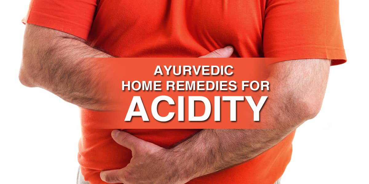 Ayurvedic Home Remedies for Acidity