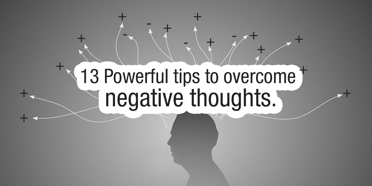 13 Powerful tips to overcome negative thoughts