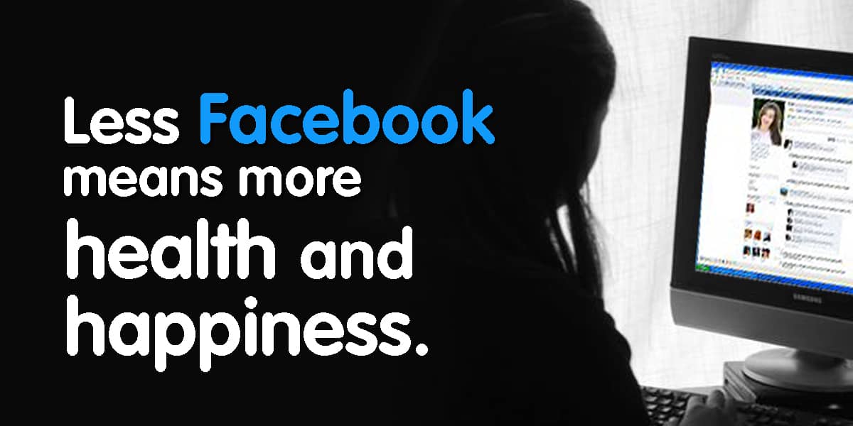 Less Facebook means more health and happiness