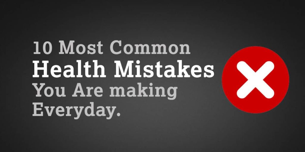 10 Common Health Mistakes That Most People Make Dr. Brahmanand Nayak