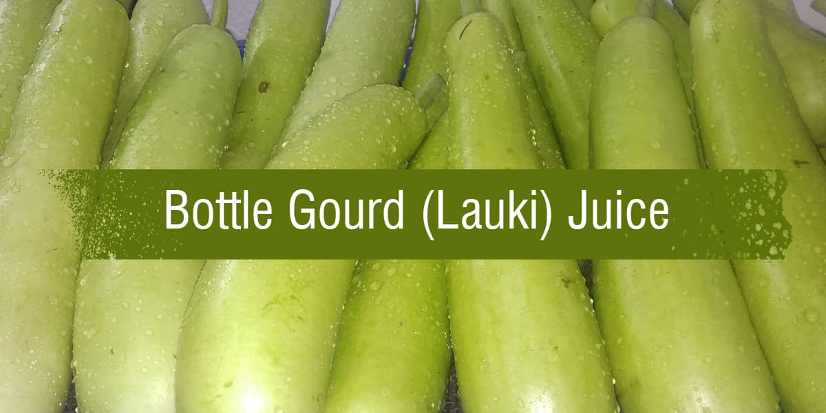 Lauki juice | Some incredible benefits of drinking bottle gourd (lauki)  juice - Dr. Brahmanand Nayak