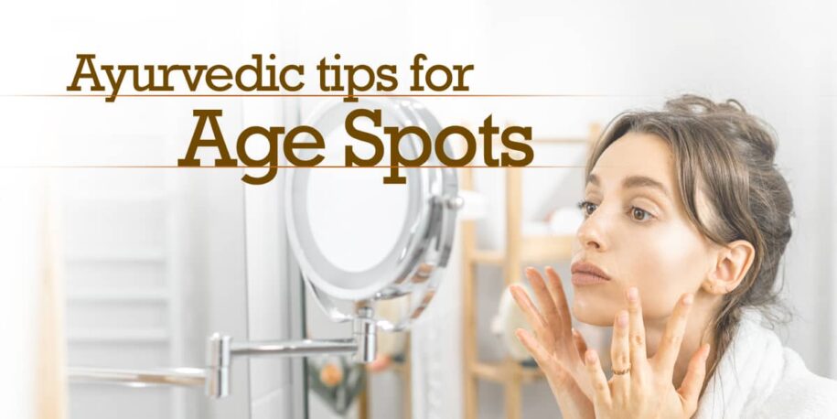 8 Simple Ayurvedic Remedies for Age Spots - Dr. Brahmanand Nayak